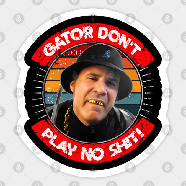 Gator Don't Play No Shit! Sticker by RAIGORS BROTHERS